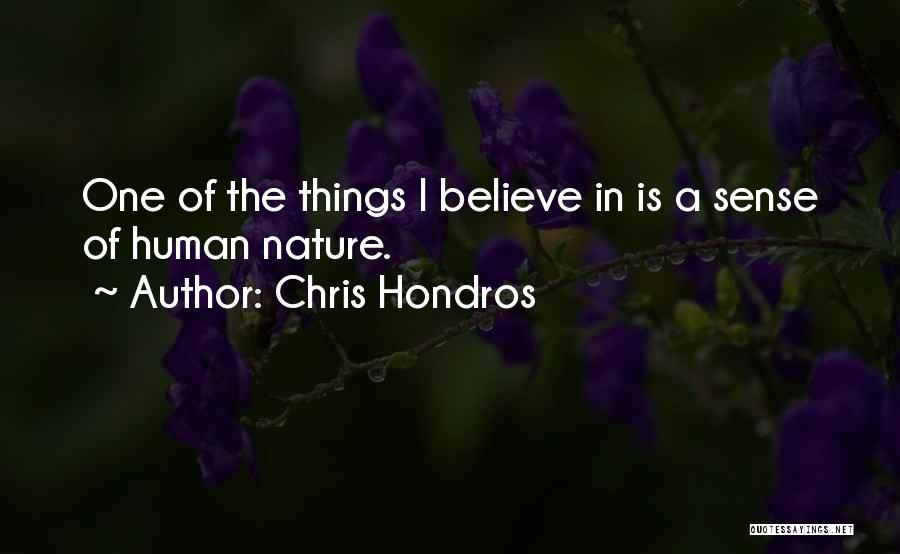 Chris Hondros Quotes: One Of The Things I Believe In Is A Sense Of Human Nature.