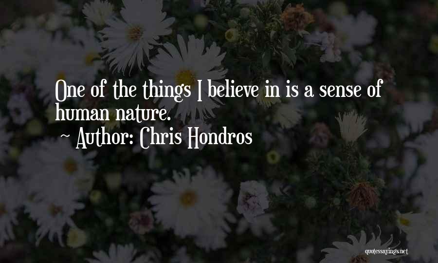 Chris Hondros Quotes: One Of The Things I Believe In Is A Sense Of Human Nature.