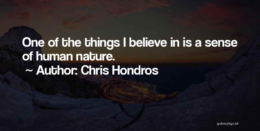 Chris Hondros Quotes: One Of The Things I Believe In Is A Sense Of Human Nature.