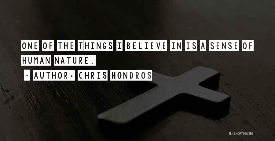 Chris Hondros Quotes: One Of The Things I Believe In Is A Sense Of Human Nature.