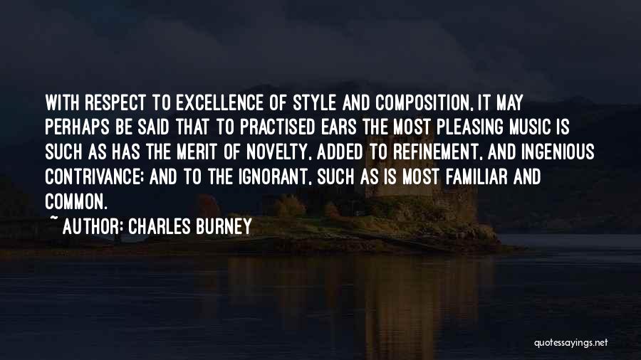 Charles Burney Quotes: With Respect To Excellence Of Style And Composition, It May Perhaps Be Said That To Practised Ears The Most Pleasing