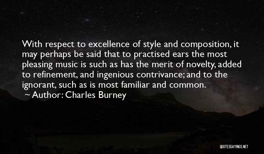 Charles Burney Quotes: With Respect To Excellence Of Style And Composition, It May Perhaps Be Said That To Practised Ears The Most Pleasing