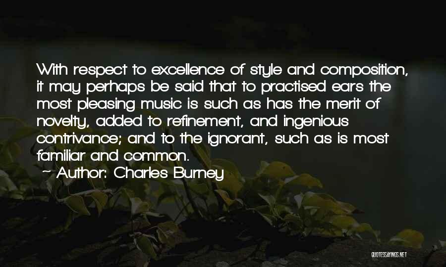 Charles Burney Quotes: With Respect To Excellence Of Style And Composition, It May Perhaps Be Said That To Practised Ears The Most Pleasing