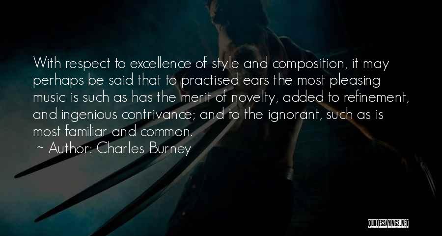 Charles Burney Quotes: With Respect To Excellence Of Style And Composition, It May Perhaps Be Said That To Practised Ears The Most Pleasing