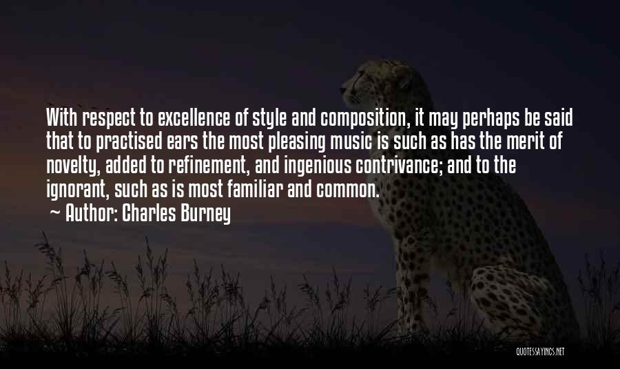 Charles Burney Quotes: With Respect To Excellence Of Style And Composition, It May Perhaps Be Said That To Practised Ears The Most Pleasing