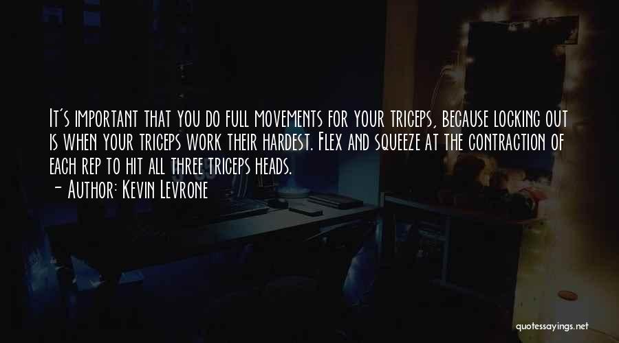 Kevin Levrone Quotes: It's Important That You Do Full Movements For Your Triceps, Because Locking Out Is When Your Triceps Work Their Hardest.