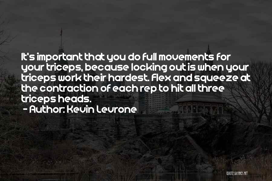 Kevin Levrone Quotes: It's Important That You Do Full Movements For Your Triceps, Because Locking Out Is When Your Triceps Work Their Hardest.