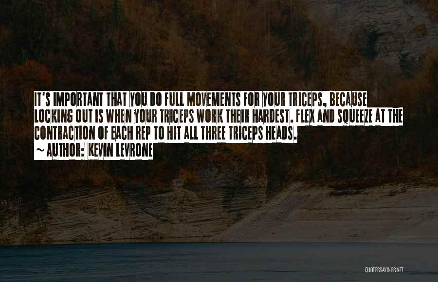 Kevin Levrone Quotes: It's Important That You Do Full Movements For Your Triceps, Because Locking Out Is When Your Triceps Work Their Hardest.
