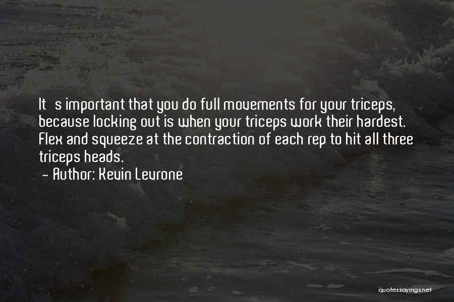 Kevin Levrone Quotes: It's Important That You Do Full Movements For Your Triceps, Because Locking Out Is When Your Triceps Work Their Hardest.