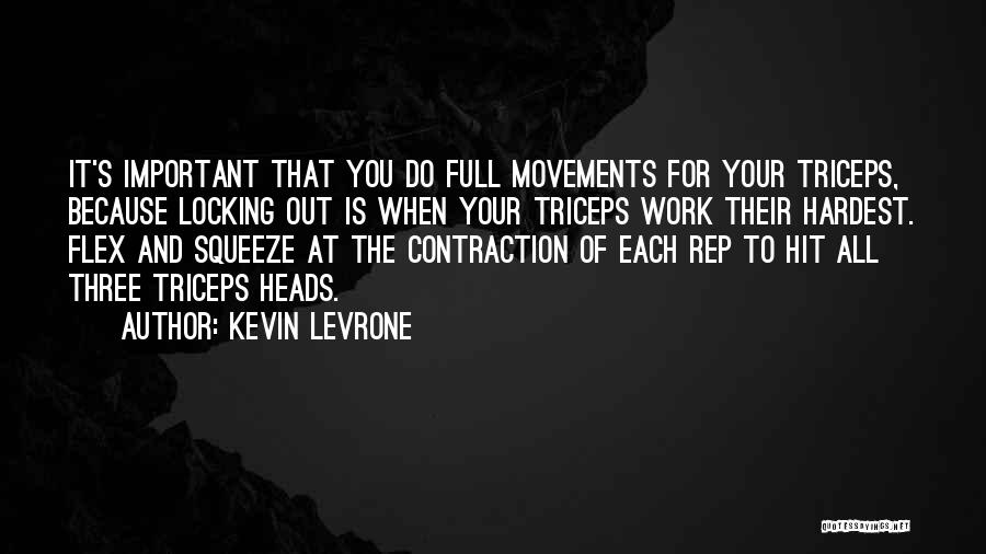 Kevin Levrone Quotes: It's Important That You Do Full Movements For Your Triceps, Because Locking Out Is When Your Triceps Work Their Hardest.