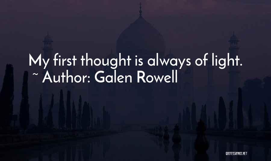 Galen Rowell Quotes: My First Thought Is Always Of Light.