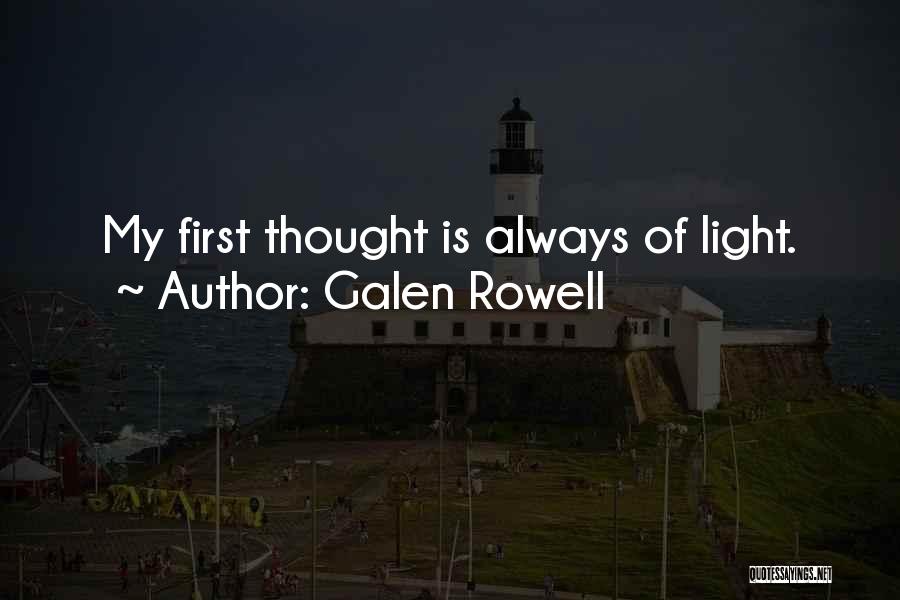 Galen Rowell Quotes: My First Thought Is Always Of Light.