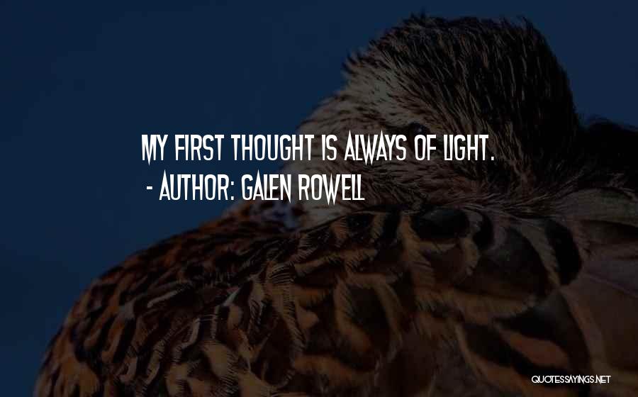 Galen Rowell Quotes: My First Thought Is Always Of Light.