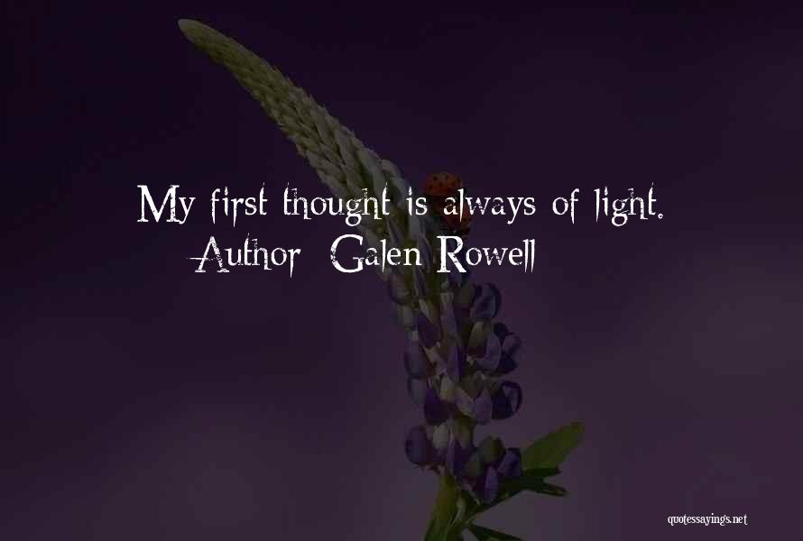 Galen Rowell Quotes: My First Thought Is Always Of Light.