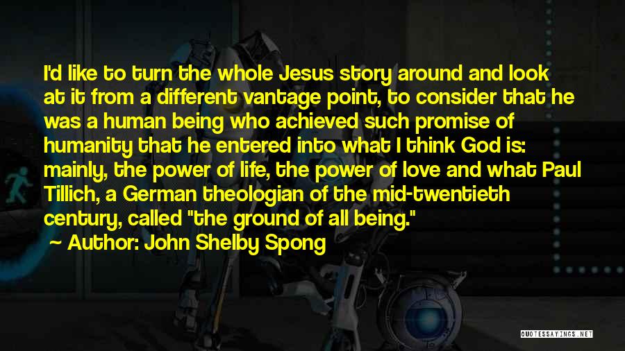 John Shelby Spong Quotes: I'd Like To Turn The Whole Jesus Story Around And Look At It From A Different Vantage Point, To Consider