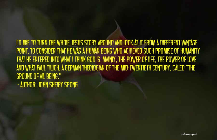 John Shelby Spong Quotes: I'd Like To Turn The Whole Jesus Story Around And Look At It From A Different Vantage Point, To Consider