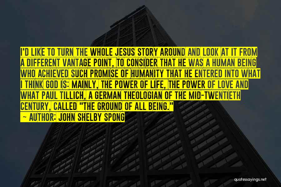 John Shelby Spong Quotes: I'd Like To Turn The Whole Jesus Story Around And Look At It From A Different Vantage Point, To Consider