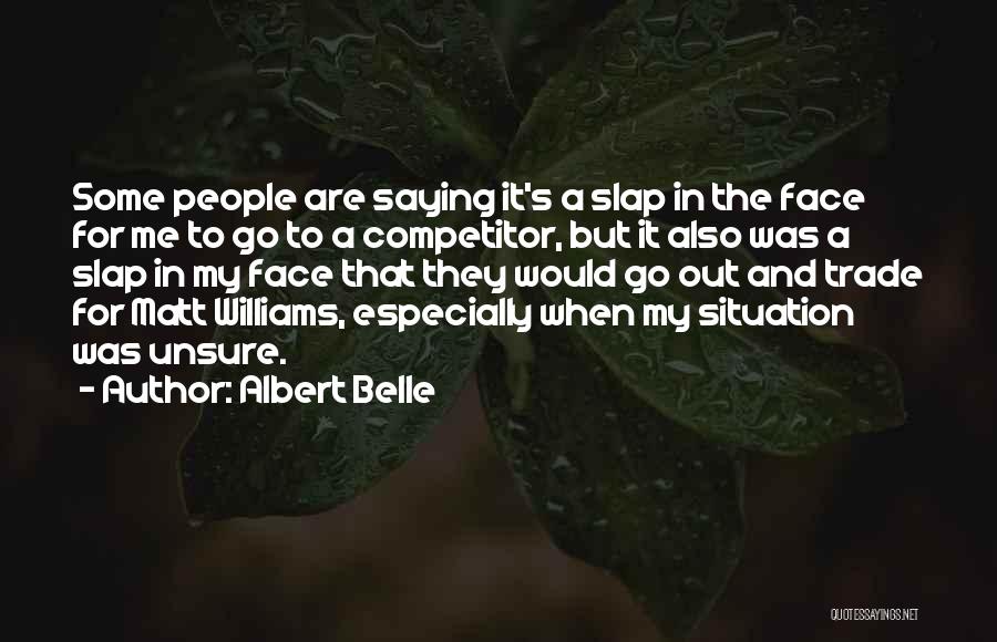 Albert Belle Quotes: Some People Are Saying It's A Slap In The Face For Me To Go To A Competitor, But It Also