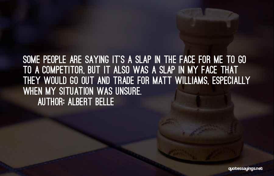 Albert Belle Quotes: Some People Are Saying It's A Slap In The Face For Me To Go To A Competitor, But It Also