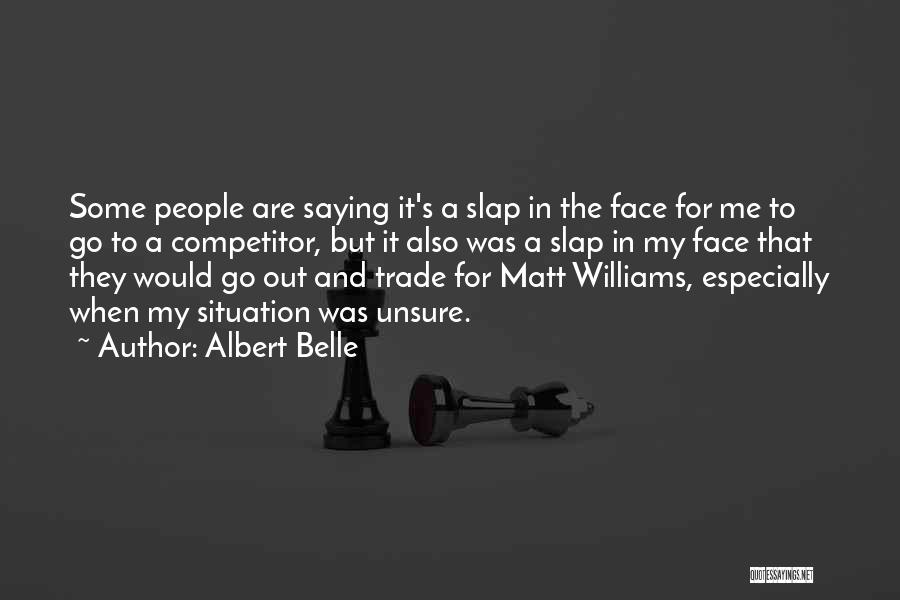 Albert Belle Quotes: Some People Are Saying It's A Slap In The Face For Me To Go To A Competitor, But It Also