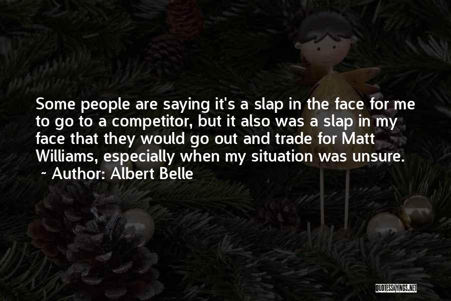 Albert Belle Quotes: Some People Are Saying It's A Slap In The Face For Me To Go To A Competitor, But It Also