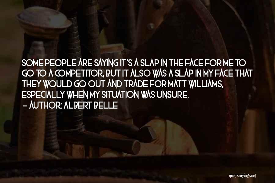 Albert Belle Quotes: Some People Are Saying It's A Slap In The Face For Me To Go To A Competitor, But It Also