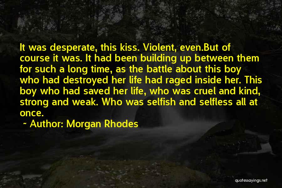 Morgan Rhodes Quotes: It Was Desperate, This Kiss. Violent, Even.but Of Course It Was. It Had Been Building Up Between Them For Such