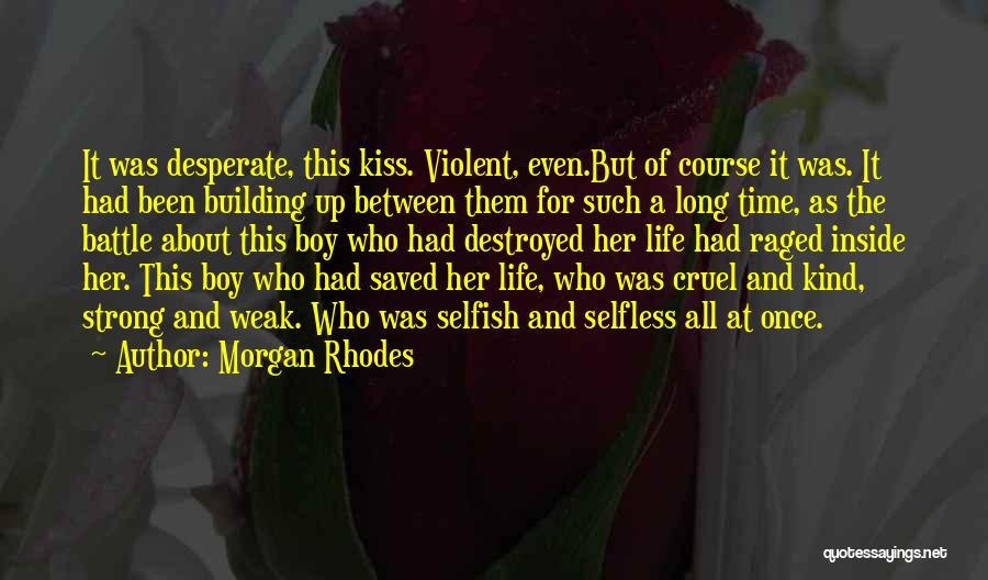 Morgan Rhodes Quotes: It Was Desperate, This Kiss. Violent, Even.but Of Course It Was. It Had Been Building Up Between Them For Such