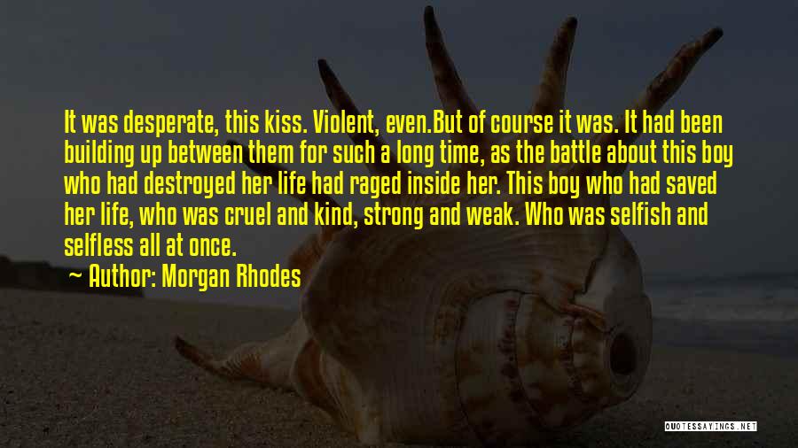 Morgan Rhodes Quotes: It Was Desperate, This Kiss. Violent, Even.but Of Course It Was. It Had Been Building Up Between Them For Such