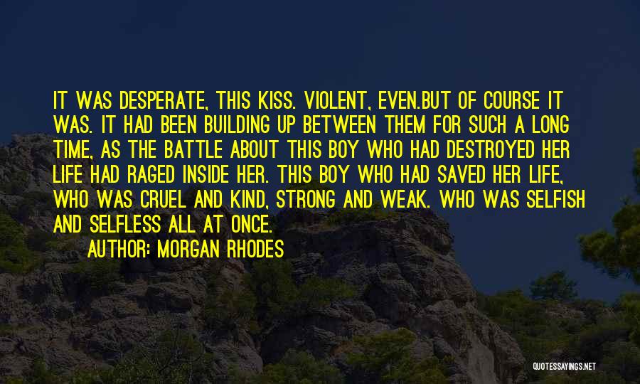 Morgan Rhodes Quotes: It Was Desperate, This Kiss. Violent, Even.but Of Course It Was. It Had Been Building Up Between Them For Such