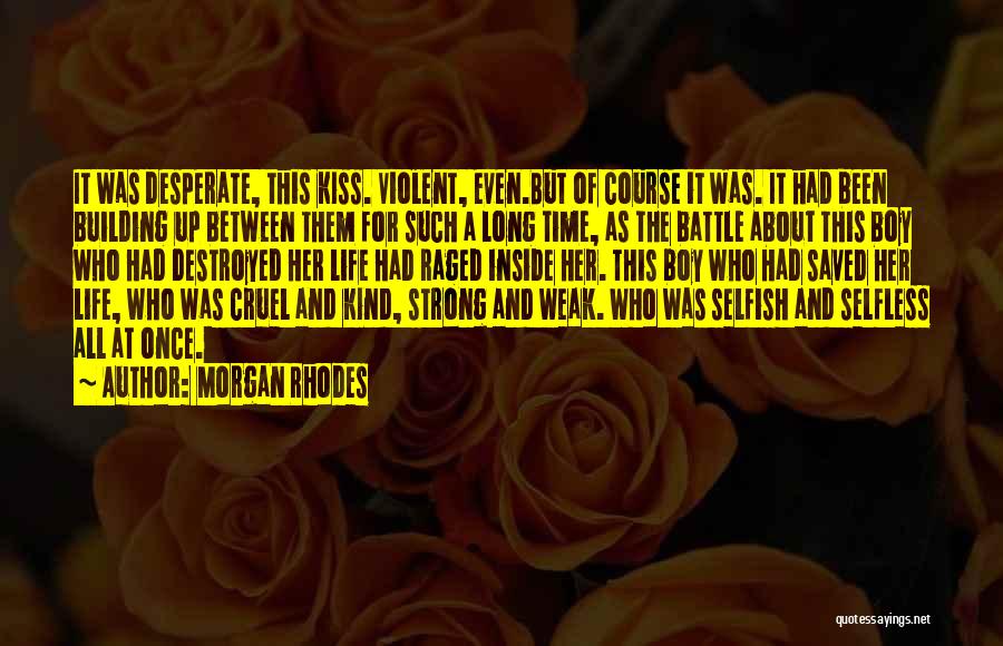 Morgan Rhodes Quotes: It Was Desperate, This Kiss. Violent, Even.but Of Course It Was. It Had Been Building Up Between Them For Such