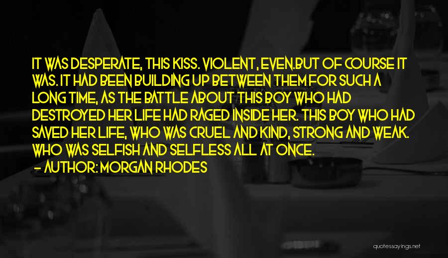 Morgan Rhodes Quotes: It Was Desperate, This Kiss. Violent, Even.but Of Course It Was. It Had Been Building Up Between Them For Such