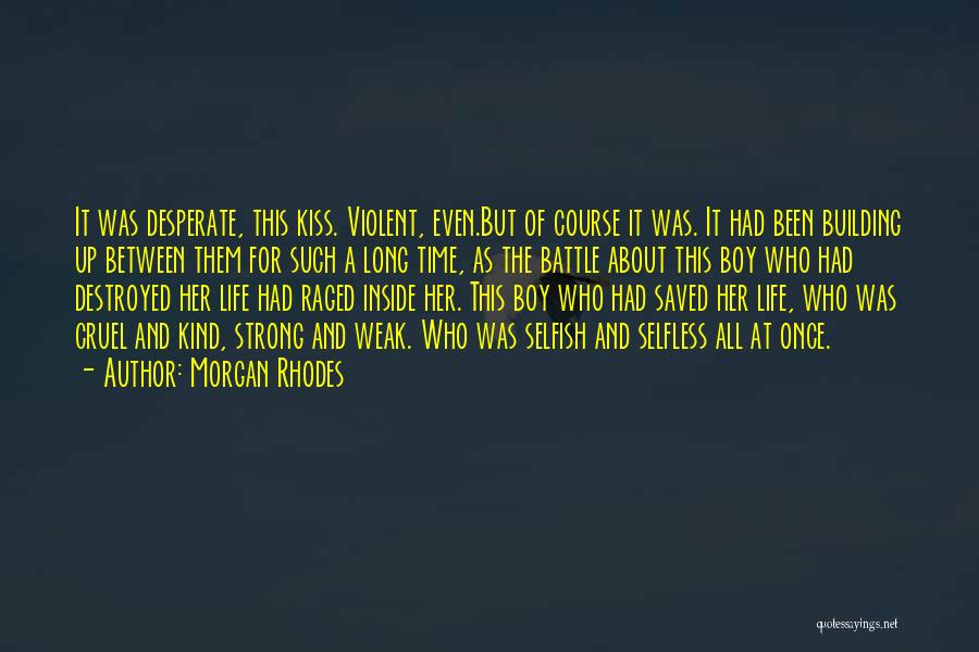 Morgan Rhodes Quotes: It Was Desperate, This Kiss. Violent, Even.but Of Course It Was. It Had Been Building Up Between Them For Such