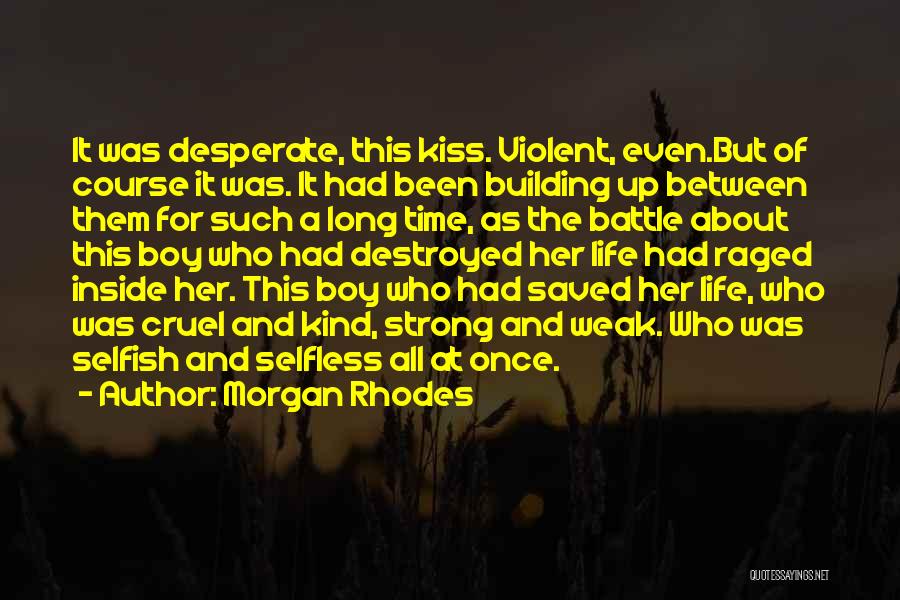 Morgan Rhodes Quotes: It Was Desperate, This Kiss. Violent, Even.but Of Course It Was. It Had Been Building Up Between Them For Such