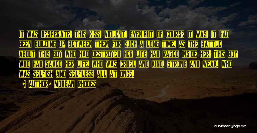 Morgan Rhodes Quotes: It Was Desperate, This Kiss. Violent, Even.but Of Course It Was. It Had Been Building Up Between Them For Such