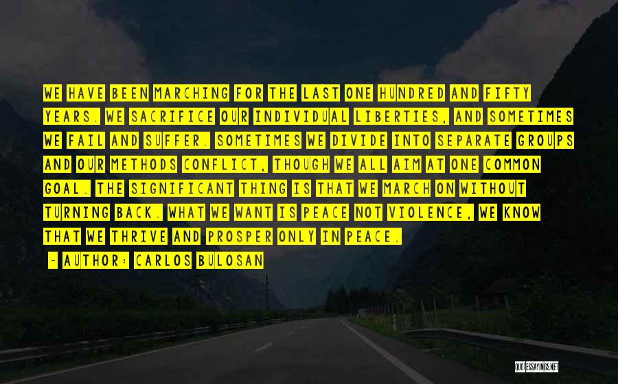 Carlos Bulosan Quotes: We Have Been Marching For The Last One Hundred And Fifty Years. We Sacrifice Our Individual Liberties, And Sometimes We