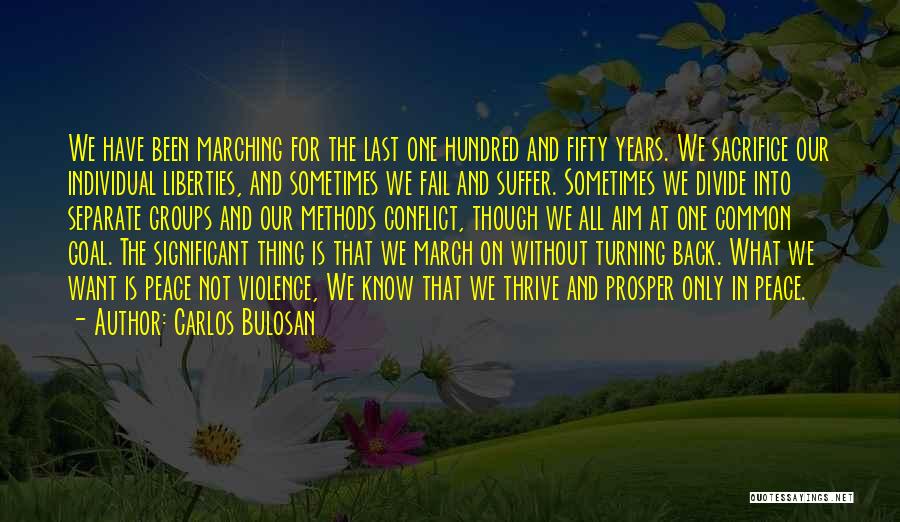 Carlos Bulosan Quotes: We Have Been Marching For The Last One Hundred And Fifty Years. We Sacrifice Our Individual Liberties, And Sometimes We