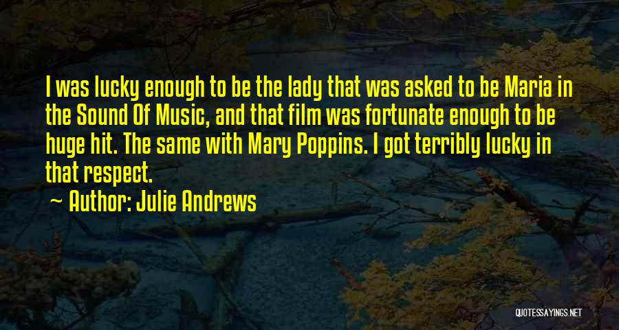 Julie Andrews Quotes: I Was Lucky Enough To Be The Lady That Was Asked To Be Maria In The Sound Of Music, And