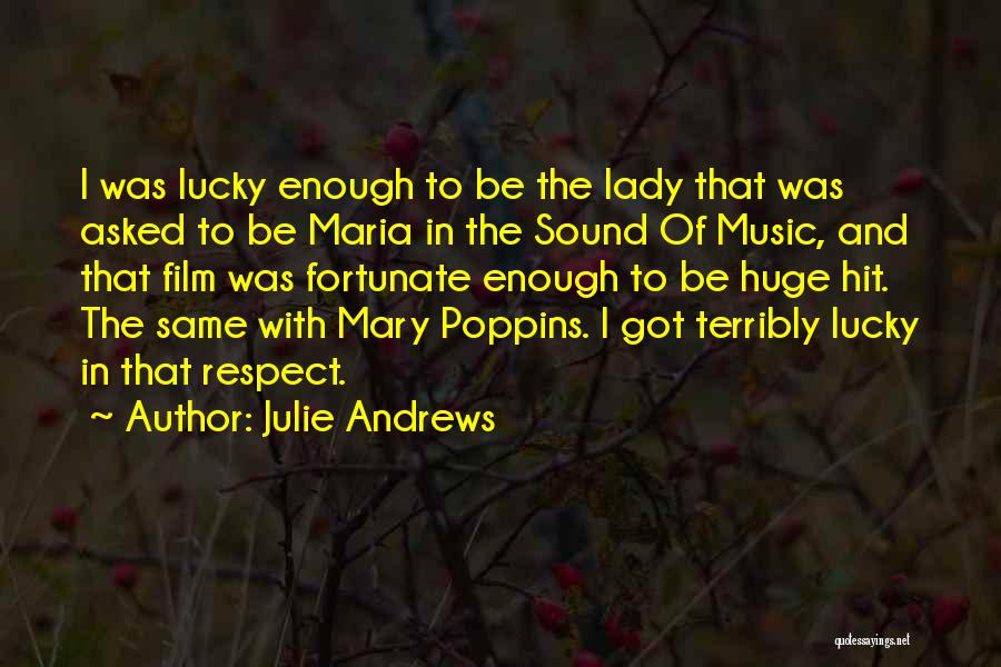 Julie Andrews Quotes: I Was Lucky Enough To Be The Lady That Was Asked To Be Maria In The Sound Of Music, And