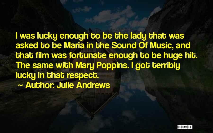 Julie Andrews Quotes: I Was Lucky Enough To Be The Lady That Was Asked To Be Maria In The Sound Of Music, And