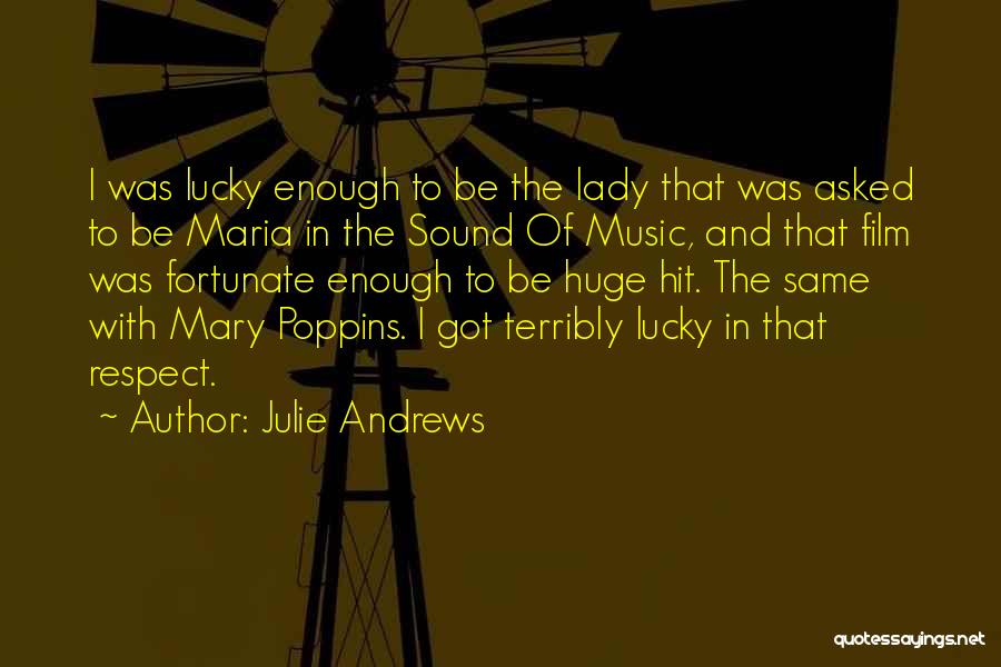 Julie Andrews Quotes: I Was Lucky Enough To Be The Lady That Was Asked To Be Maria In The Sound Of Music, And