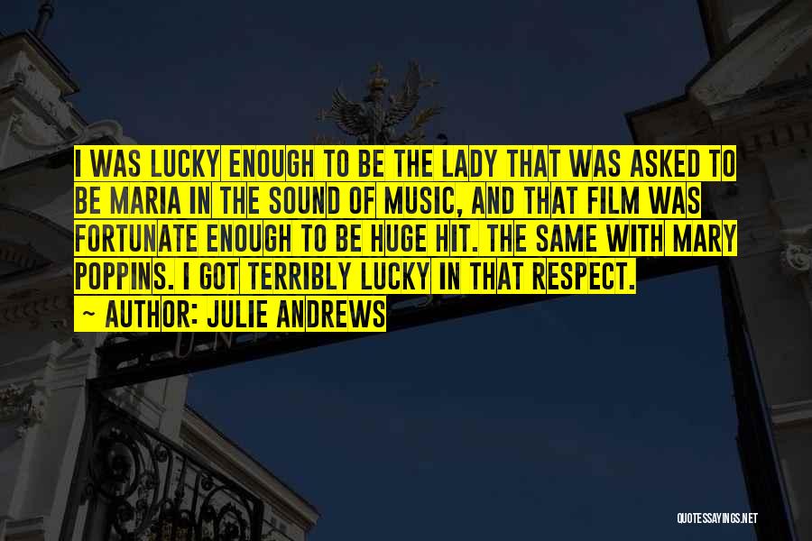 Julie Andrews Quotes: I Was Lucky Enough To Be The Lady That Was Asked To Be Maria In The Sound Of Music, And