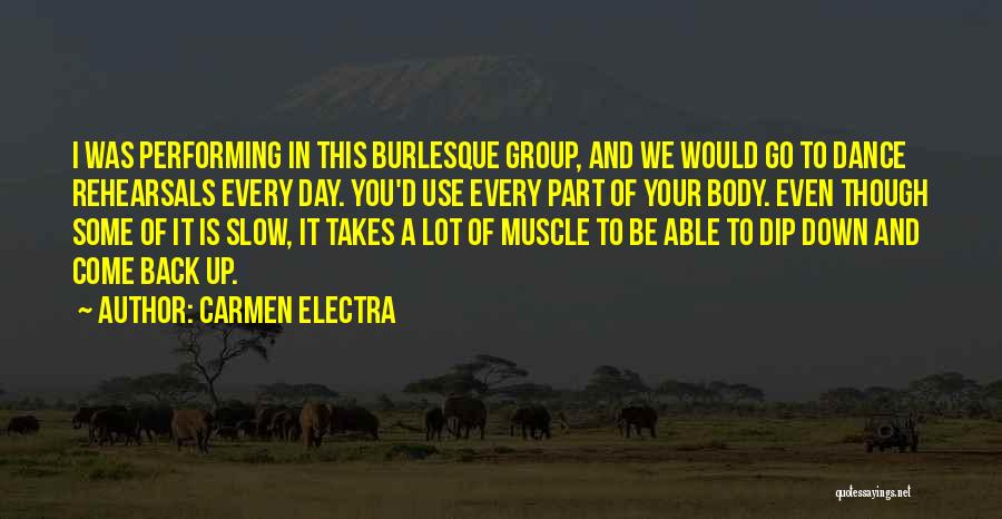 Carmen Electra Quotes: I Was Performing In This Burlesque Group, And We Would Go To Dance Rehearsals Every Day. You'd Use Every Part