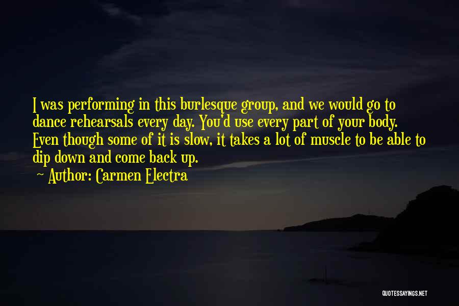 Carmen Electra Quotes: I Was Performing In This Burlesque Group, And We Would Go To Dance Rehearsals Every Day. You'd Use Every Part