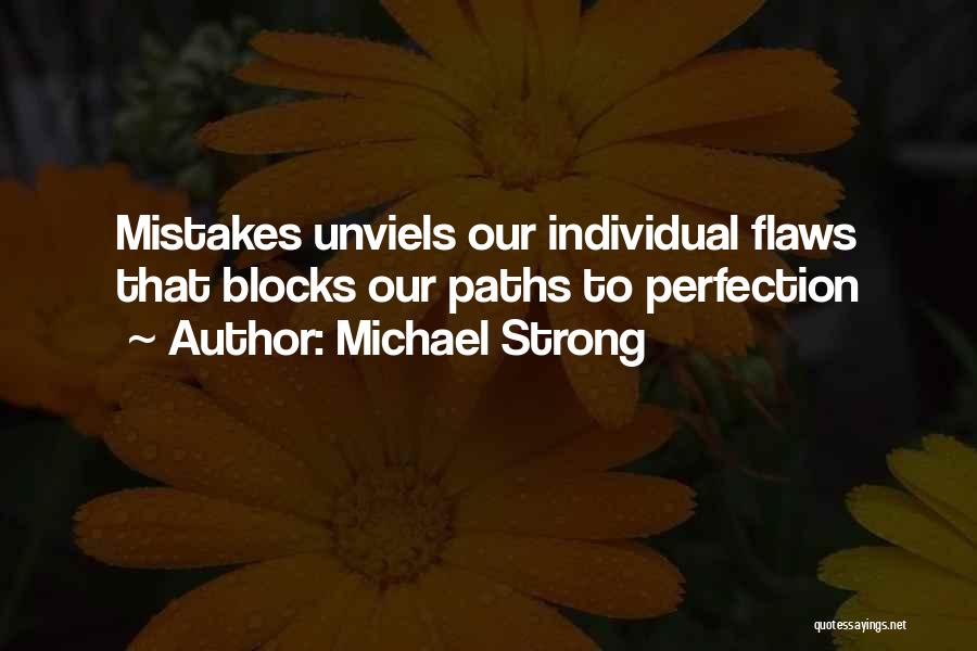 Michael Strong Quotes: Mistakes Unviels Our Individual Flaws That Blocks Our Paths To Perfection