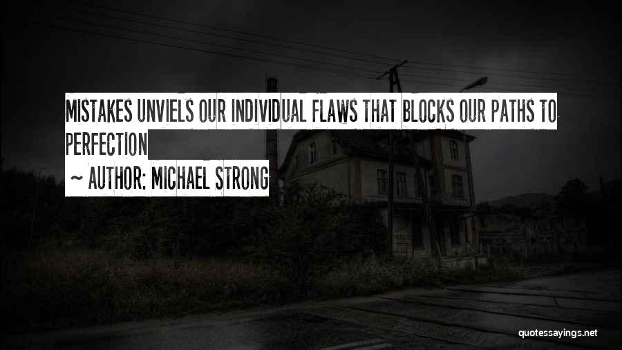 Michael Strong Quotes: Mistakes Unviels Our Individual Flaws That Blocks Our Paths To Perfection