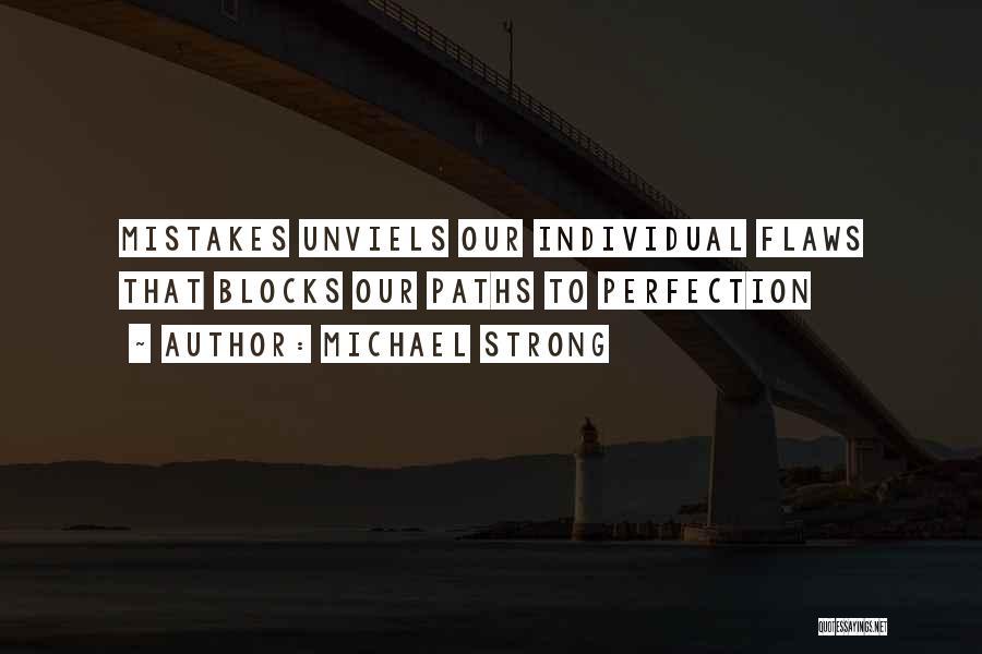 Michael Strong Quotes: Mistakes Unviels Our Individual Flaws That Blocks Our Paths To Perfection