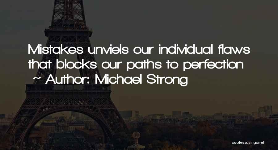 Michael Strong Quotes: Mistakes Unviels Our Individual Flaws That Blocks Our Paths To Perfection