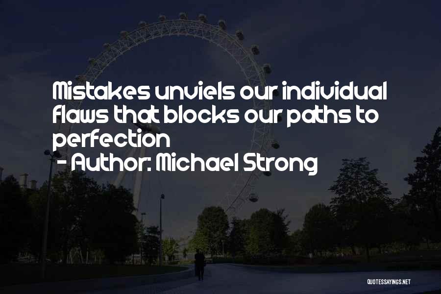 Michael Strong Quotes: Mistakes Unviels Our Individual Flaws That Blocks Our Paths To Perfection