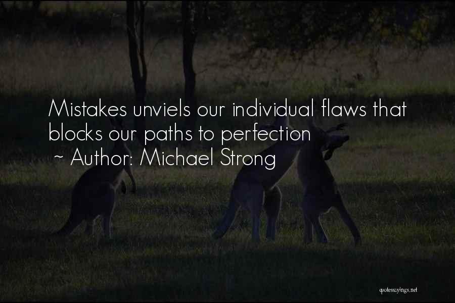 Michael Strong Quotes: Mistakes Unviels Our Individual Flaws That Blocks Our Paths To Perfection
